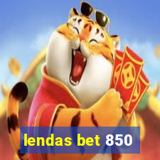 lendas bet 850